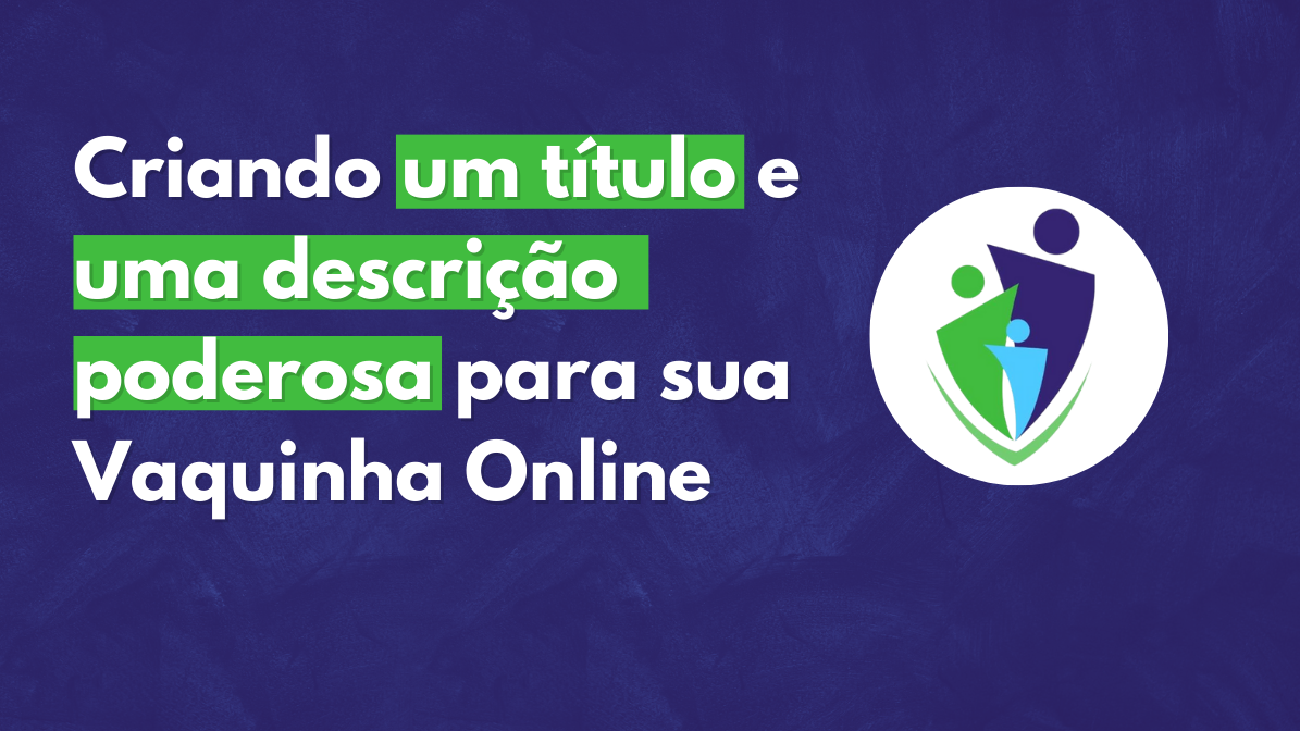 Criando um título e uma descrição poderosa para sua Vaquinha Online